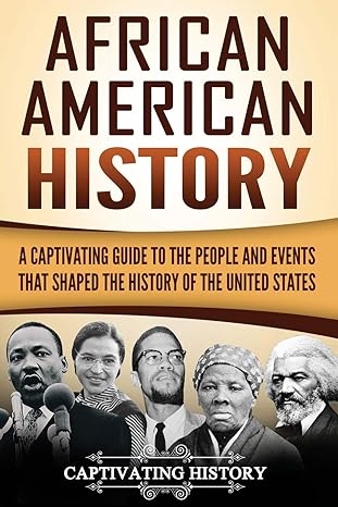 african american history a captivating guide to the people and events that shaped the history of the united