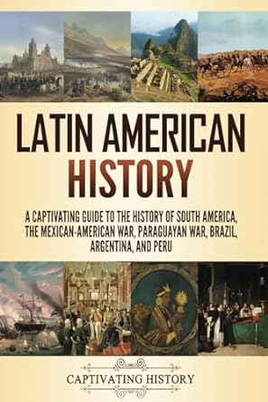 latin american history a captivating guide to the history of south america the mexican american war