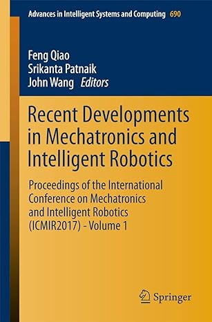 recent developments in mechatronics and intelligent robotics proceedings of the international conference on