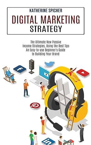 digital marketing strategy the ultimate new passive income strategies using the best tips an easy to use