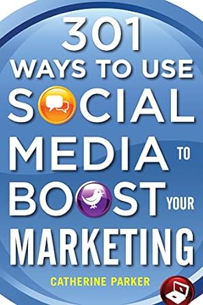 301 ways to use social media to boost your marketing 1st edition catherine parker 0071739041, 978-0071739047