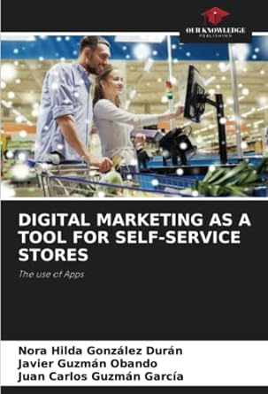 digital marketing as a tool for self service stores the use of apps 1st edition nora hilda gonzalez duran