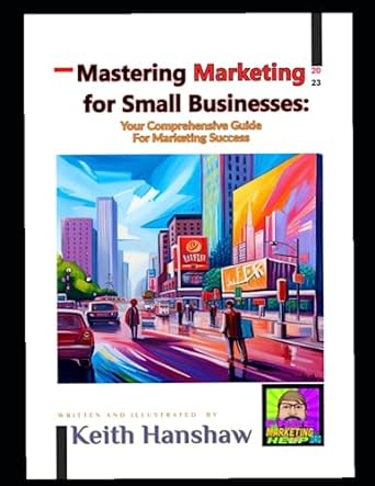 mastering marketing for small businesses your comprehensive guide for marketing success 1st edition keith a