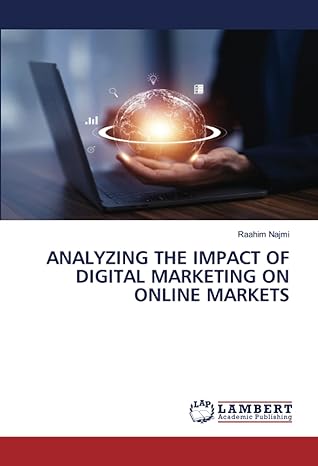 analyzing the impact of digital marketing on online markets 1st edition raahim najmi 6206141918,