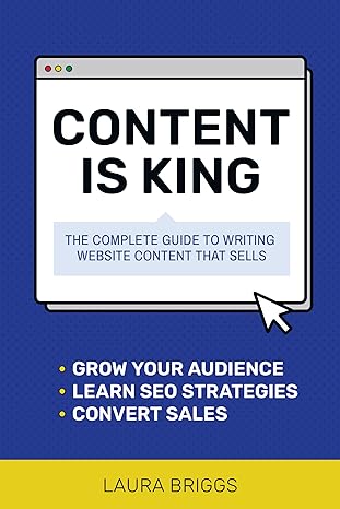 content is king the complete guide to writing website content that sells 1st edition laura briggs 1642011177,