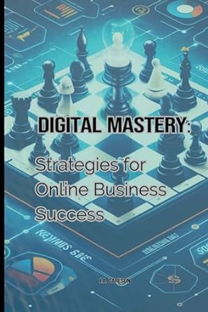 digital mastery strategies for online business success 1st edition j a carlson 979-8867082901