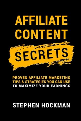 affiliate content secrets proven affiliate marketing tips and strategies you can use to maximize your