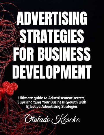 advertising strategies for business development ultimate guide to advertisement secrets supercharging your