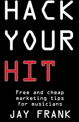 Hack Your Hit Free And Cheap Marketing Tips For Musicians