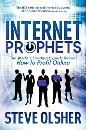 internet prophets the worlds leading experts reveal how to profit online 1st edition steve olsher 1614482322,
