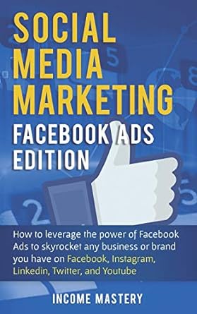 social medias marketing how to leverage the power of facebook ads to skyrocket any business or brand you have