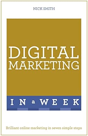 digital marketing in a week brilliant online marketing in seven simple steps 1st edition nick smith