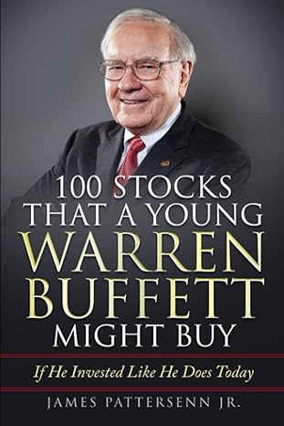 100 stocks that a young warren buffett might buy if he invested like he does today 1st edition james