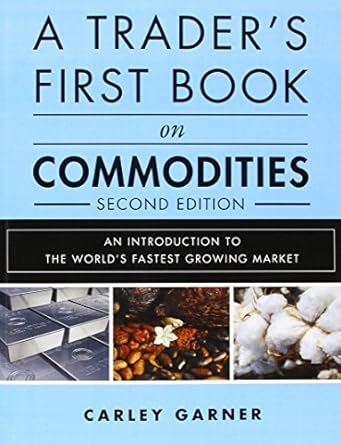 a trader s first book on commodities an introduction to the world s fastest growing market 1st edition carley
