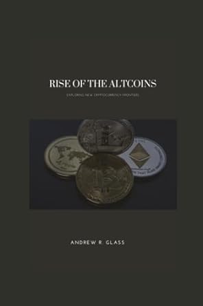 rise of the altcoins exploring new cryptocurrency frontiers 1st edition andrew r. glass 979-8853332782