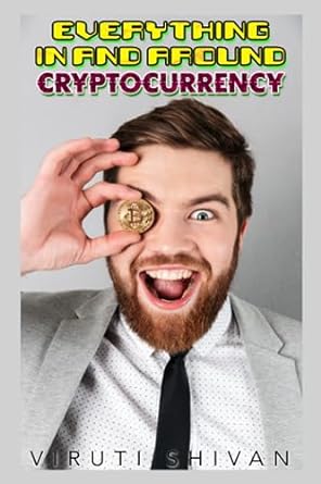 everything in and about cryptocurrency 1st edition viruti shivan 979-8854509183