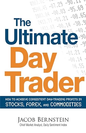 the ultimate day trader how to achieve consistent day trading profits in stocks forex and commodities 1st