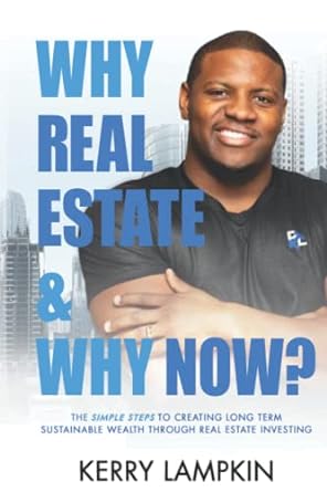 why real estate and why now the simple steps to creating long term sustainable wealth through real estate