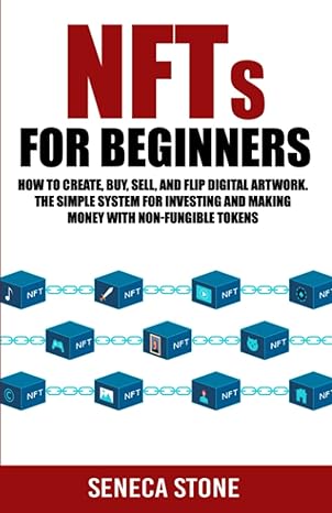 nfts for beginners how to create buy sell and flip digital artwork the simple system for investing and making