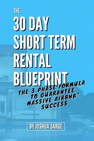 the 30 day short term rental blueprint the 3 phase formula to guarantee massive airbnb success 1st edition