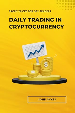 daily trading in cryptocurrency profit tricks for day traders 1st edition john sykes 979-8376260432