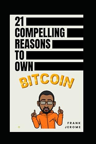 21 compelling reasons to own bitcoin a beginner s guide 1st edition frank jerome ,chat gpt 979-8390037300