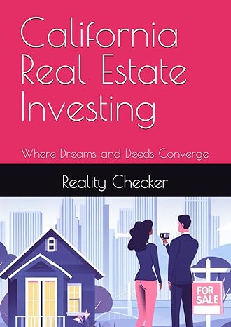 california real estate investing where dreams and deeds converge 1st edition reality checker 979-8866209309