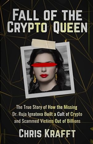 fall of the crypto queen the true story of how the missing dr ruja ignatova built a cult of crypto and