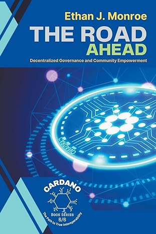 the road ahead decentralized governance and community empowerment 1st edition ethan j monroe 979-8223405443