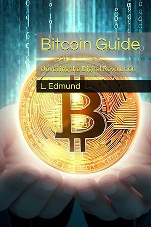bitcoin guide unveiling the digital revolution 1st edition l. richard edmund 979-8399264738