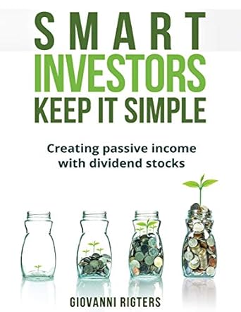 smart investors keep it simple creating passive income with dividend stocks 1st edition giovanni rigters