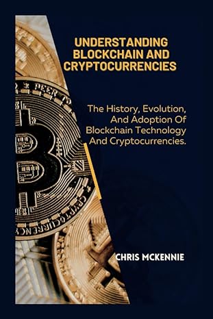 understanding blockchain and cryptocurrencies the history evolution and adoption of blockchain technology and