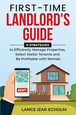 first time landlord s guide 11 strategies to efficiently manage properties select stellar tenants and be