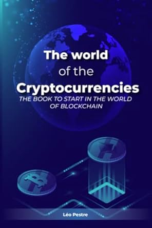 the world of the cryptocurrencies the book to get started in the world of blockchain 1st edition leo pestre