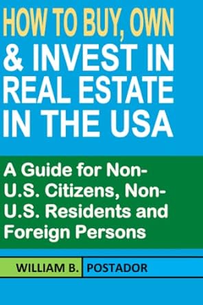 how to buy own and invest in real estate in the usa a guide for non u s citizens non u s residents and