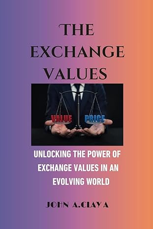 the exchange values unlocking the power of exchange values in an evolving world 1st edition john a. clay