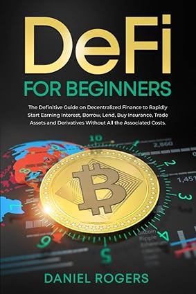 defi for beginners the definitive guide on decentralized finance to rapidly start earning interest borrow