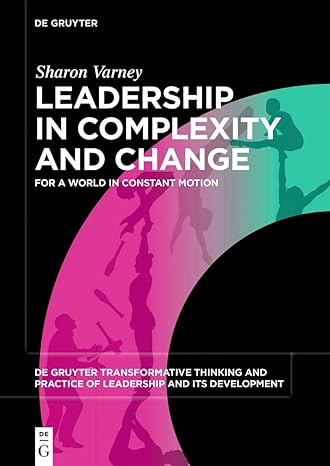 leadership in complexity and change for a world in constant motion 1st edition sharon varney 3110713063,