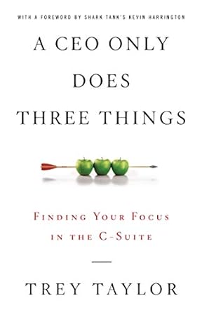 a ceo only does three things finding your focus in the c suite 1st edition trey taylor 1544517270,