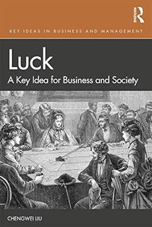 luck a key idea for business and society 1st edition chengwei liu 1138094269, 978-1138094260