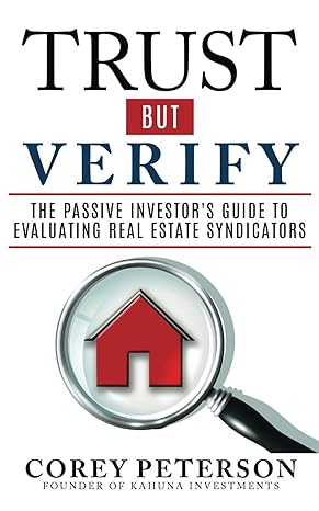 trust but verify the passive investor s guide to real estate syndicators 1st edition corey peterson