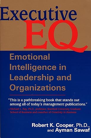 executive eq emotional intelligence in leadership and organizations 1st edition robert cooper ,ayman sawaf