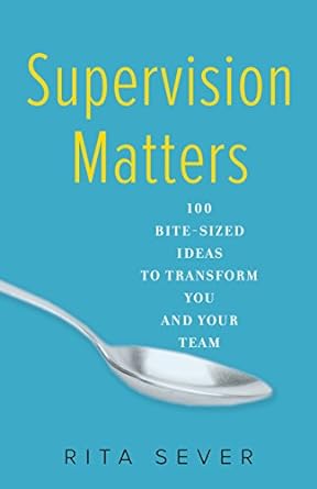 supervision matters 100 bite sized ideas to transform you and your team 1st edition rita sever 1631521454,