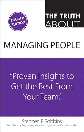 truth about managing people the proven insights to get the best from your team 4th edition stephen robbins