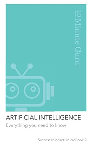 artificial intelligence everything you need to know 1st edition 10 minute guru 1717831826, 978-1717831828