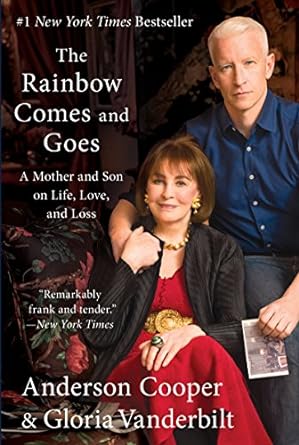 the rainbow comes and goes a mother and son on life love and loss 1st edition anderson cooper ,gloria