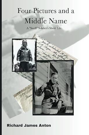 four pictures and a middle name a swell soldiers short life 1st edition richard james anton b0cdn7rbqf,