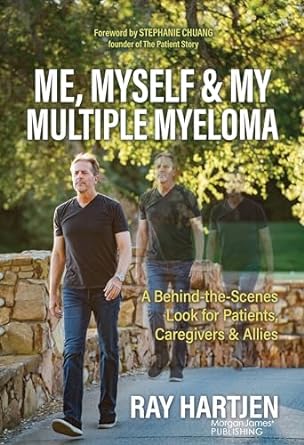 me myself and my multiple myeloma a behind the scenes look for patients caregivers and allies 1st edition ray