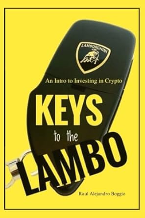 keys to the lambo an intro to crypto an introduction to investing in cryptocurrencies 1st edition raul