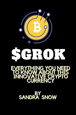 grok everything you need to know about this innovative crypto currency 1st edition sandra snow 979-8867351120